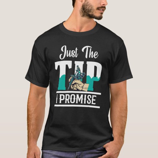 Just The Tip I Promise Tattoo Artist Gun Ink Tatto Tシャツ (正面)