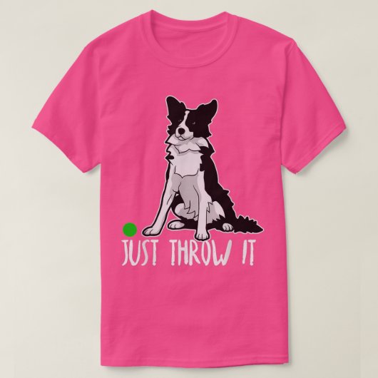 Just Throw it Funny Border Collie Dog Lover Tシャツ (デザイン正面)