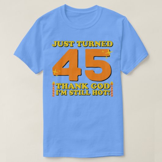 Just Turned 45 Thank God Im Still Hot 45th Birthda Tシャツ (デザイン正面)