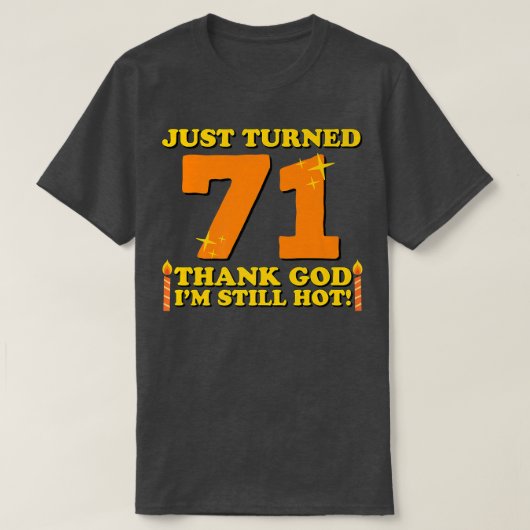 Just Turned 71 Thank God Im Still Hot 71st Birthda Tシャツ (デザイン正面)