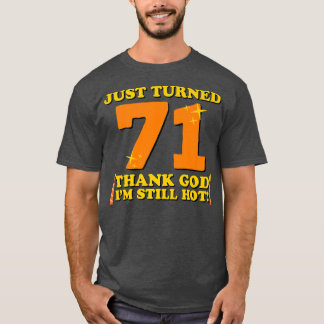 Just Turned 71 Thank God Im Still Hot 71st Birthda Tシャツ