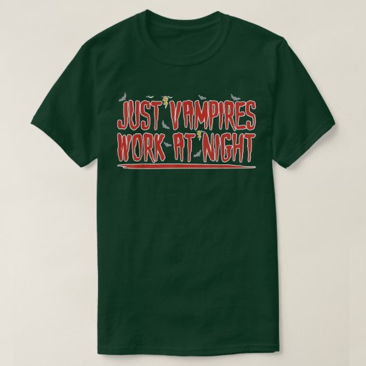 Just Vampires Work At Night Working Day Shift Work Tシャツ (デザイン正面)