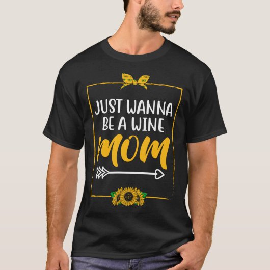 Just Wanna be a Wine Mom Mother s Day Party Parent Tシャツ (正面)
