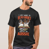 Just Want Read Books And Pet My Aussie Australian Tシャツ (正面)