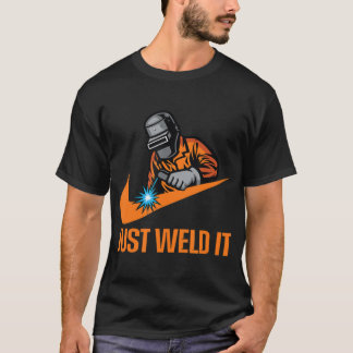 Just Weld It Welder Lover Welder Tradesperson Stic Tシャツ