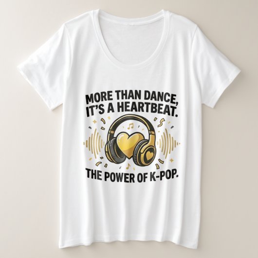 K以上のダンス、心臓の鼓動 - K-POPの力 プラスサイズTシャツ (デザイン正面)
