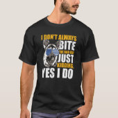 K9 Police Dog I Don't Always Bite The Bad Guy Just Tシャツ (正面)