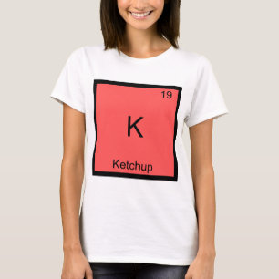 K -ケチャッおもしろいプ化学要素シンボルTシャツ Tシャツ