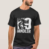 K-9 Handler Police Sheriff Cops Law Enforcet Duty  Tシャツ (正面)