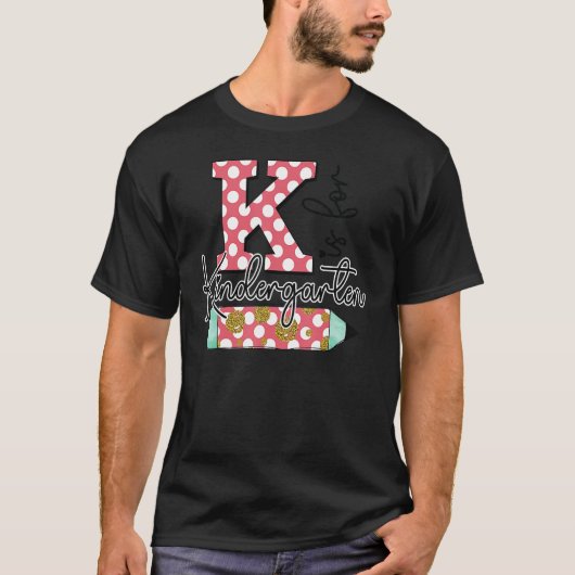 K Is For Kindergarten Teacher First Day Back To Sc Tシャツ (正面)