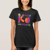 K Is For Kindergarten Teacher Student Back to Scho Tシャツ (正面)