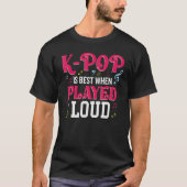 K-Pop Is Best When Played Loud Kpop Lover Tシャツ (正面)