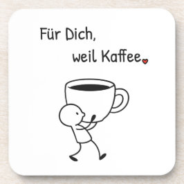 Kaffee-Untersetzer „Für dich, weil Kaffee.“ コースター