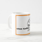 Kaffetasse " Ohne Kaffee geht hier gar nichts " コーヒーマグカップ (正面左)