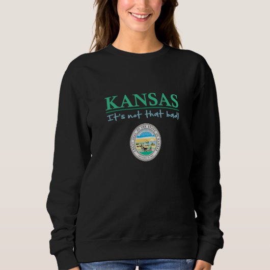 Kansas State Seal  Kansas Humor  Kansas It's Not S スウェットシャツ (正面)