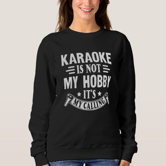 Karaoke Is Not My Hobby It's My Calling Karaoke Si スウェットシャツ (正面)