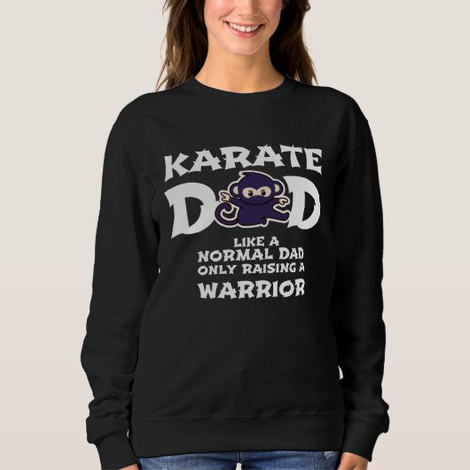 Karate Dad Like a Normal Dad   Warrior  Fathers Da スウェットシャツ (正面)