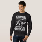 Karate is a mental game and we're all insane Hobby スウェットシャツ (正面フル)