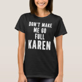 Karen Quote  Don't Make Me Go Full Karen Meme Tシャツ (正面)