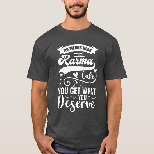 Karma Cafe No Menu Here You Get What You Deserve r Tシャツ (正面)