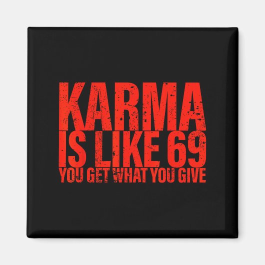Karma Is Like 69 You Get What You Give Funny Sayin マグネット (正面)
