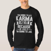 Karma Let Karma Fix It Inspirational Saying Tシャツ (正面)