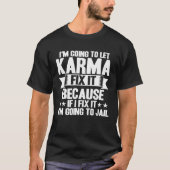 Karma Let Karma Fix It Inspirational Saying Tシャツ (正面)
