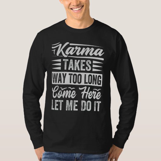 Karma Takes Way Too Long Come Here Let Me Do It Tシャツ (正面)