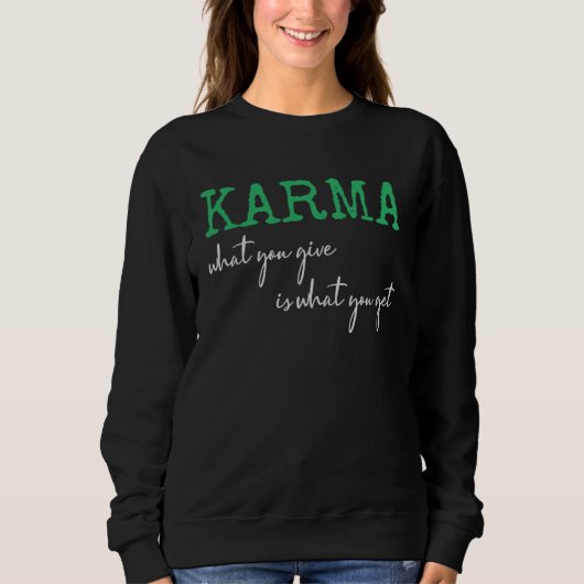 Karma What You Give Is What You Get Inspirational  スウェットシャツ (正面)
