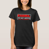 Karma  You Get Served What You Deserve    Tシャツ (正面)