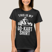 Kart Racing This Is My Go Kar Go Kart Tシャツ (正面)