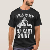 Kart Racing This Is My Go Kar Go Kart Tシャツ (正面)
