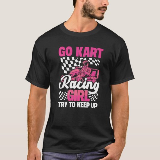 Karting Go Kart Racing Girl Try to Keep Up Tシャツ (正面)