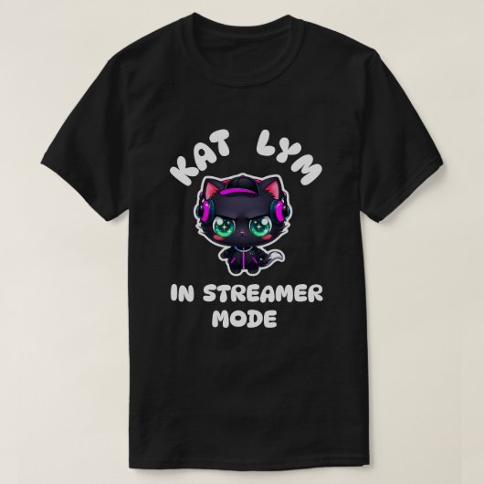 Kat Lym In Streamer Mode  Tシャツ (デザイン正面)