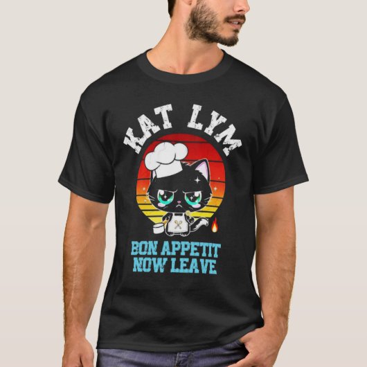 Kat Lym Sarcastic Chef - Bon Appetit Now Leave Tシャツ (正面)