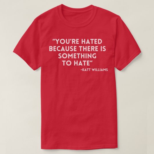 Katt Williamsお前は憎まれ Tシャツ (デザイン正面)