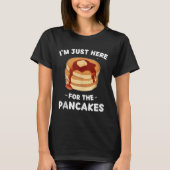 Kawaii Cute Pancakes I'm Just Here For The Pancake Tシャツ (正面)