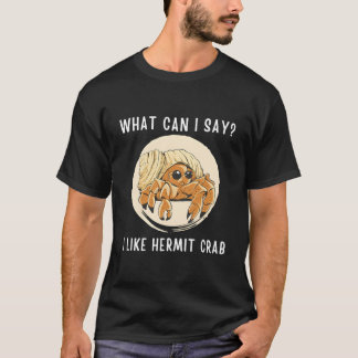 Kawaii Hermit Crab W Can I Say I Like Hermit Crab Tシャツ
