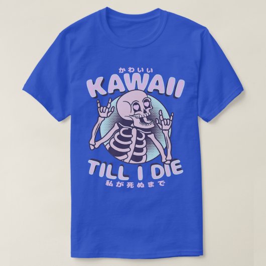 Kawaii Till I Die Cute Kawaii Skeleton Japanese S Tシャツ (デザイン正面)