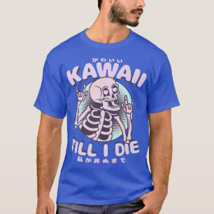 Kawaii Till I Die Cute Kawaii Skeleton Japanese S Tシャツ