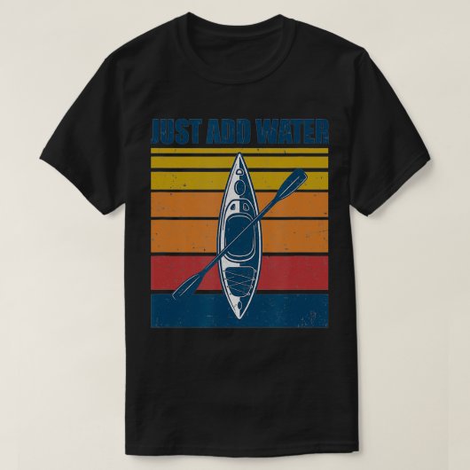 Kayak Just Add Water Funny Kayaking Tシャツ (デザイン正面)