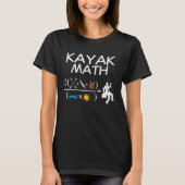 Kayak Math Kayaking Kanuing Canoeing Paddle Boatin Tシャツ (正面)