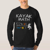 Kayak Math Kayaking Kanuing Canoeing Paddle Boatin Tシャツ (正面)