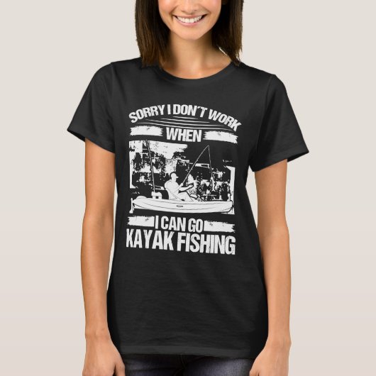Kayakfisher私がKayakに行くことができるときに働かなくてごめんなさい Tシャツ (正面)