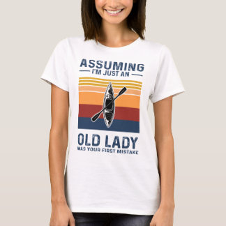 Kayaking - Assuming I'm Just An Old Lady Tシャツ