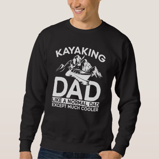Kayaking Dad Like A Normal Dad Except More Cooler スウェットシャツ (正面)
