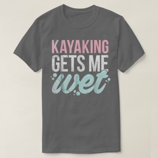 Kayaking Gets Me Wet Funny Kayak Lover Gift Tシャツ (デザイン正面)