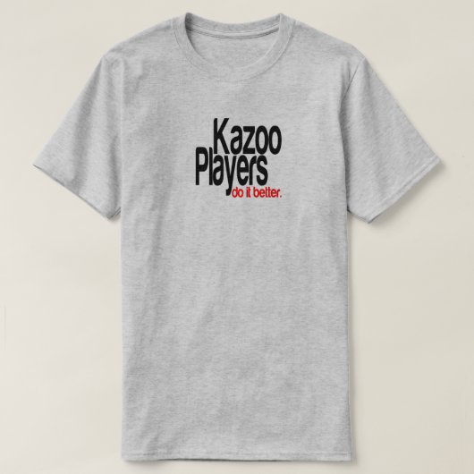KazooのプレイヤーがTシャツをジョークに変える Tシャツ (デザイン正面)