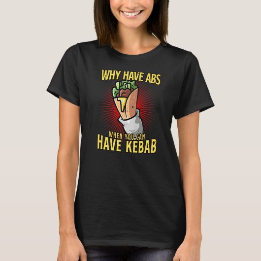 Kebabを持つことができるときにAbsを持つ理由 Tシャツ (正面)