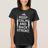 Keep Calm and Backstroke Swimming Coach Swimmer Tシャツ (正面)